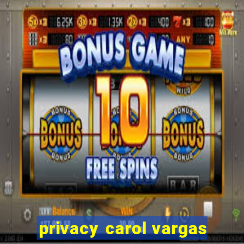 privacy carol vargas